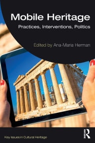 Title: Mobile Heritage: Practices, Interventions, Politics, Author: Ana-Maria Herman
