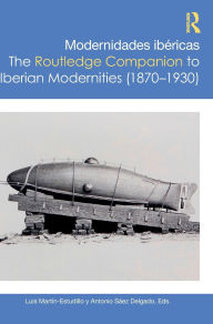 Title: Modernidades ibéricas / The Routledge Companion to Iberian Modernities (1870-1930), Author: Luis Martín-Estudillo