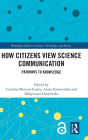 How Citizens View Science Communication: Pathways to Knowledge
