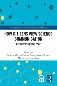 Title: How Citizens View Science Communication: Pathways to Knowledge, Author: Carolina Moreno-Castro