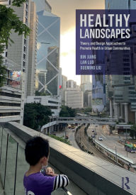 Title: Healthy Landscapes: Theory and Design Approaches to Promote Health in Urban Communities, Author: Bin Jiang