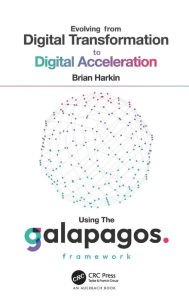 Title: Evolving from Digital Transformation to Digital Acceleration Using The Galapagos Framework, Author: Brian Harkin