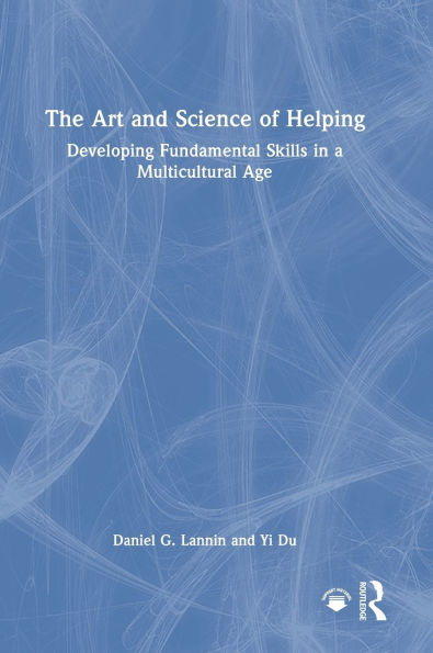 The Art and Science of Helping: Developing Fundamental Skills in a Multicultural Age