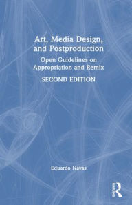 Title: Art, Media Design, and Postproduction: Open Guidelines on Appropriation and Remix, Author: Eduardo Navas