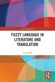 Title: Fuzzy Language in Literature and Translation, Author: Lu SHAO
