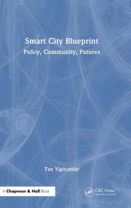 Title: Smart City Blueprint: Policy, Community, Futures, Author: Tan Yigitcanlar