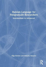 Title: Russian Language for Postgraduate Researchers: Intermediate to Advanced, Author: Olga Kenton