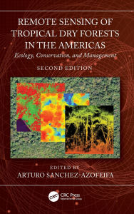 Title: Remote Sensing of Tropical Dry Forests in the Americas: Ecology, Conservation, and Management, Author: Arturo Sanchez-Azofeifa