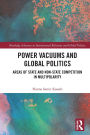 Power Vacuums and Global Politics: Areas of State and Non-state Competition in Multipolarity