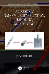 Title: Ultrasonic Nano/Microfabrication, Handling, and Driving, Author: Junhui Hu