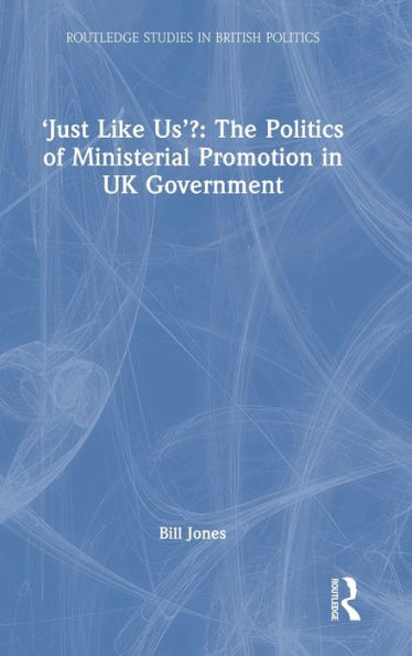 'Just Like Us'?: The Politics of Ministerial Promotion in UK Government