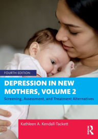 Title: Depression in New Mothers, Volume 2: Screening, Assessment, and Treatment Alternatives, Author: Kathleen A. Kendall-Tackett