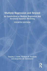 Title: Multiple Regression and Beyond: An Introduction to Multiple Regression and Structural Equation Modeling, Author: Timothy Z. Keith