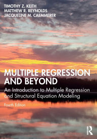 Title: Multiple Regression and Beyond: An Introduction to Multiple Regression and Structural Equation Modeling, Author: Timothy Z. Keith