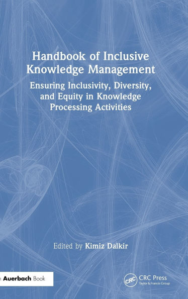 Handbook of Inclusive Knowledge Management: Ensuring Inclusivity, Diversity, and Equity in Knowledge Processing Activities