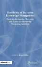 Handbook of Inclusive Knowledge Management: Ensuring Inclusivity, Diversity, and Equity in Knowledge Processing Activities