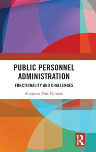 Title: Public Personnel Administration: Functionality and Challenges, Author: Anupama Puri Mahajan