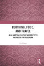 Clothing, Food, and Travel: Ming Material Culture as Reflected in Xingshi Yinyuan Zhuan