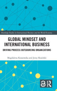 Title: Global Mindset and International Business: Driving Process Outsourcing Organizations, Author: Magdalena Kossowska