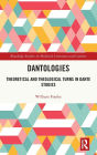 Dantologies: Theoretical and Theological Turns in Dante Studies