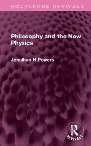 Title: Philosophy and the New Physics, Author: Jonathan H Powers