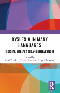 Title: Dyslexia in Many Languages: Insights, Interactions and Interventions, Author: Gad Elbeheri