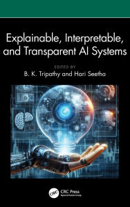 Title: Explainable, Interpretable, and Transparent AI Systems, Author: B. K. Tripathy