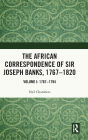 The African Correspondence of Sir Joseph Banks, 1767-1820: Volume I: 1767-1794