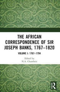 Title: The African Correspondence of Sir Joseph Banks, 1767-1820: Volume I: 1767-1794, Author: Neil Chambers