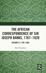 Title: The African Correspondence of Sir Joseph Banks, 1767-1820: Volume II: 1795-1803, Author: Neil Chambers