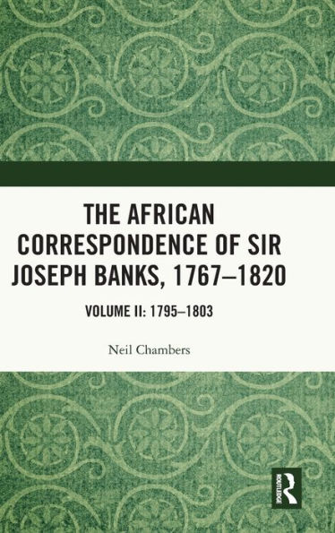 The African Correspondence of Sir Joseph Banks, 1767-1820: Volume II: 1795-1803