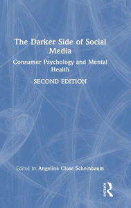 Title: The Darker Side of Social Media: Consumer Psychology and Mental Health, Author: Angeline Close Scheinbaum