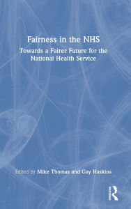 Title: Fairness in the NHS: Towards a Fairer Future for the National Health Service, Author: Mike Thomas