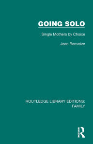 Title: Going Solo: Single Mothers by Choice, Author: Jean Renvoize