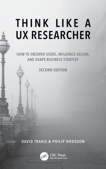 Think Like a UX Researcher: How to Observe Users, Influence Design, and Shape Business Strategy