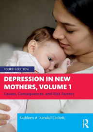 Title: Depression in New Mothers, Volume 1: Causes, Consequences, and Risk Factors, Author: Kathleen Kendall-Tackett