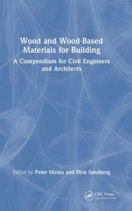 Title: Wood and Wood-Based Materials for Building: A Compendium for Civil Engineers and Architects, Author: Peter Niemz