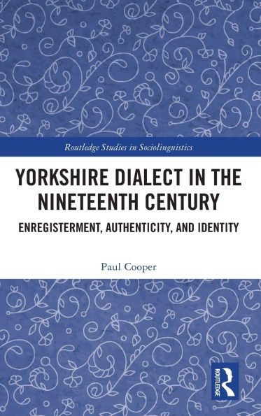Yorkshire Dialect in the Nineteenth Century: Enregisterment, Authenticity, and Identity