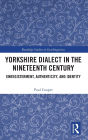Yorkshire Dialect in the Nineteenth Century: Enregisterment, Authenticity, and Identity