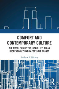 Title: Comfort and Contemporary Culture: The problems of the 'good life' on an increasingly uncomfortable planet, Author: Andrew Hickey