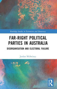 Title: Far-Right Political Parties in Australia: Disorganisation and Electoral Failure, Author: Jordan McSwiney
