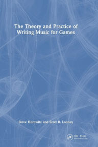 Title: The Theory and Practice of Writing Music for Games, Author: Steve Horowitz
