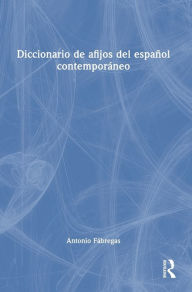 Title: Diccionario de afijos del español contemporáneo, Author: Antonio Fábregas