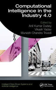 Title: Computational Intelligence in the Industry 4.0, Author: Anil Kumar Dubey