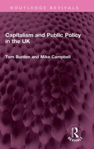 Title: Capitalism and Public Policy in the UK, Author: Tom Burden