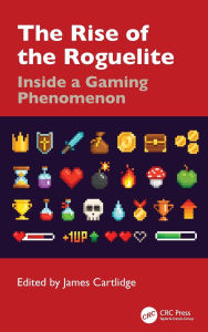 Title: The Rise of the Roguelite: Inside a Gaming Phenomenon, Author: James Cartlidge