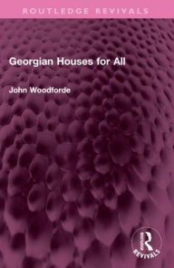 Title: Georgian Houses for All, Author: John Woodforde