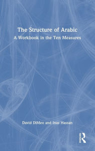 Title: The Structure of Arabic: A Workbook in the Ten Measures, Author: David DiMeo