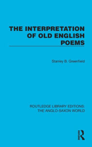 Title: The Interpretation of Old English Poems, Author: Stanley B. Greenfield