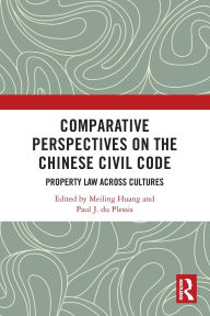Title: Comparative Perspectives on the Chinese Civil Code: Property Law Across Cultures, Author: Meiling Huang